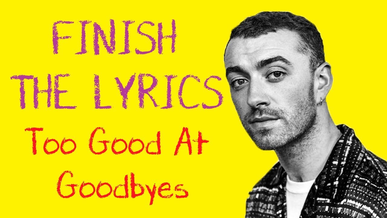 FINISH THE LYRICS Sam Smith Too Good At Goodbyes YouTube