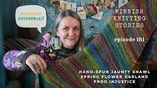 Hand-spun Jaunty, crochet flower garland and frog injustice - ep 181 - Finnish Knitting Stories