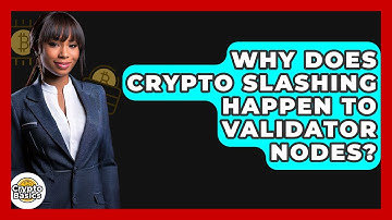 Why Does Crypto Slashing Happen To Validator Nodes? - CryptoBasics360.com