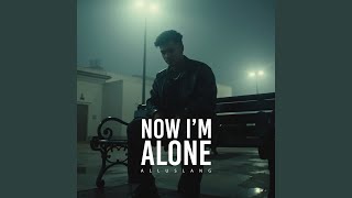 Now I'm Alone
