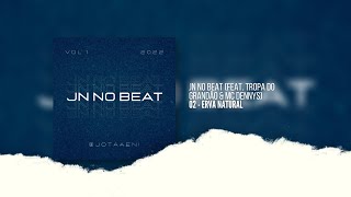 02 • JN NO BEAT “ERVA NATURAL” 🍁 (feat. TROPA DO GRANDÃO & MC DENNY)