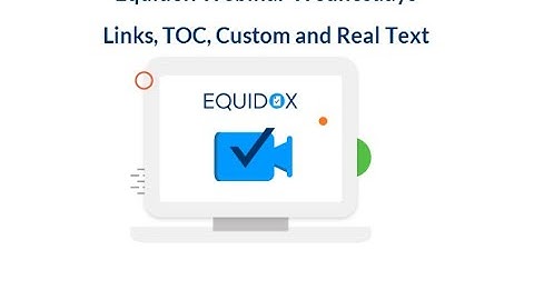 Equidox Webinar Wednesdays - Links, TOC, Custom and Real Text
