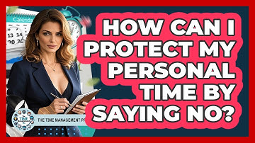 How Can I Protect My Personal Time By Saying No?