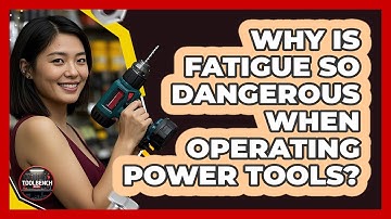 Why Is Fatigue So Dangerous When Operating Power Tools? - ToolBench Pros