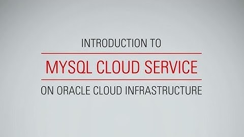 Introduction to MySQL Cloud Service on Oracle Cloud Infrastructure