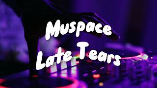 Muspace - Late Tears