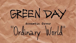 Green Day - Ordinary World (Acoustic Cover)