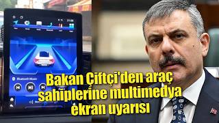Bakan Çiftçiden Araç Sahiplerine Multimedya Ekran Uyarısı Bir An Önce Söktürün