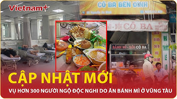 Một bệnh nhân vụ hơn 300 người ngộ độc nghi do ăn bánh mì ở Vũng Tàu đã tử vong | VNP