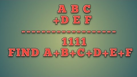 if ABC+DEF=1111 FIND A+B+C+D+E+F+E+F
