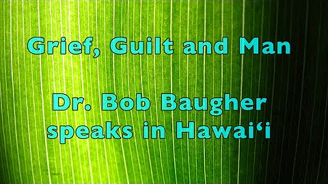 Grief, Guilt and Man - Dr. Baugher speaks in Hawaii