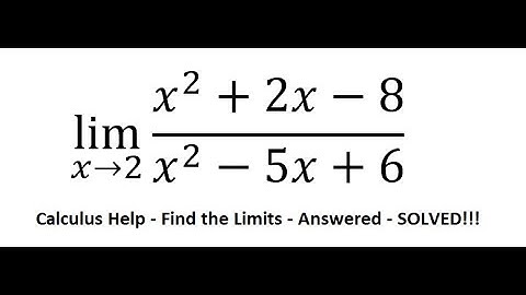 Calculus Help: Find the limits - lim (x→2)⁡ (x^2+2x-8)/(x^2-5x+6) - Techniques - Solved!!!