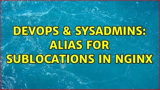 DevOps & SysAdmins: Alias for sublocations in nginx