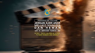 Jangan Ajari Anak Di Sekolah Melukis Manusia & Hewan - Penggalan Kajian- Ust Dr. Erwandi Tarmizi, MA