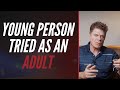 YOUNG PERSON TRIED AS AN ADULT