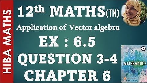 12th maths chapter 6 exercise 6.5 question 3-4 applications of vector algebra hiba maths