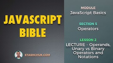02: LECTURE - Operands, Unary vs Binary Operators and Notations (JAVASCRIPT BASICS - Operators)