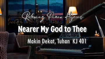 Relaxing Piano Hymns - Nearer My God to Thee (KJ 401 Makin Dekat, Tuhan)