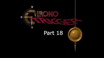 Chrono Trigger - Part 18 - Ghost of the Past (No Commentary)