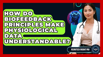 How Do Biofeedback Principles Make Physiological Data Understandable? - Neurotech Insight Pro