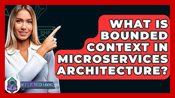 What Is Bounded Context In Microservices Architecture? - Next LVL Programming