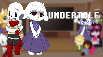 UNDERTALE reacts to ..? (2/3)