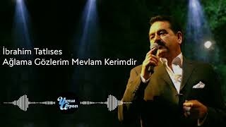 İbrahim Tatlıses - Ağlama Gözlerim Mevlam Kerimdir Resimi