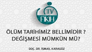 ÖLÜM TARİHİMİZ BELLİ MİDİR DEĞİŞMESİ MÜMKÜN MÜ? - İSMAİL KARAGÖZ Resimi