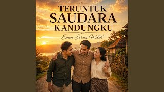 TERUNTUK SAUDARA KANDUNGKU
