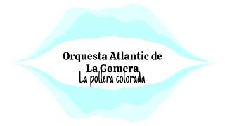 Miniatura de "Orquesta Atlantic de La Gomera  --  Popurrí La pollera colorada"