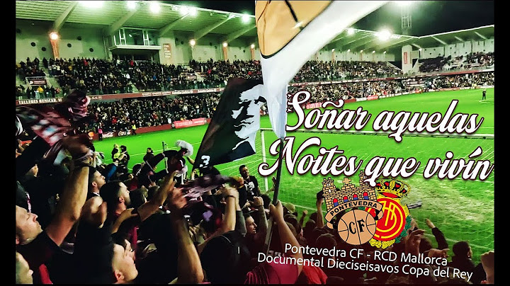ESPECIAL COPA DEL REY PONTEVEDRA CF 3-0 RCD MALLORCA - SOÑAR AQUELAS NOITES QUE VIVÍN