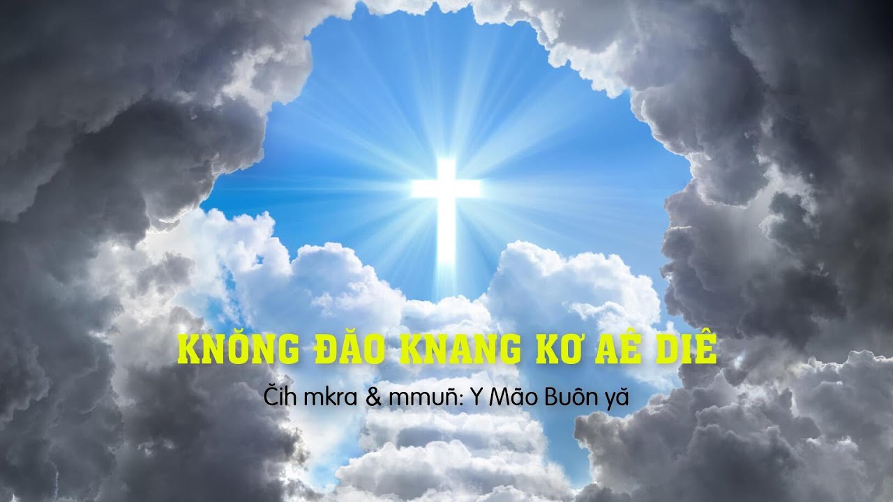 Klei mmuñ | KNǑNG ĐĂO KNANG KƠ AÊ DIÊ | Y Mão Buôn Yă