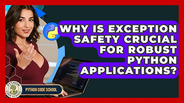 Why Is Exception Safety Crucial For Robust Python Applications? - Python Code School