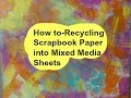 How to-Recycling Scrapbook Paper into Mixed Media Sheets