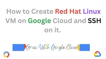 How to create Red Hat Linux VM on Google Cloud and SSH on it
