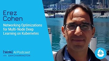 Networking Optimizations for Multi-Node Deep Learning on Kubernetes with Erez Cohen - #345