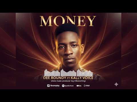 Dee Roundy Ft Kally Voice Song Money