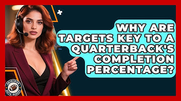 Why Are Targets Key To A Quarterback