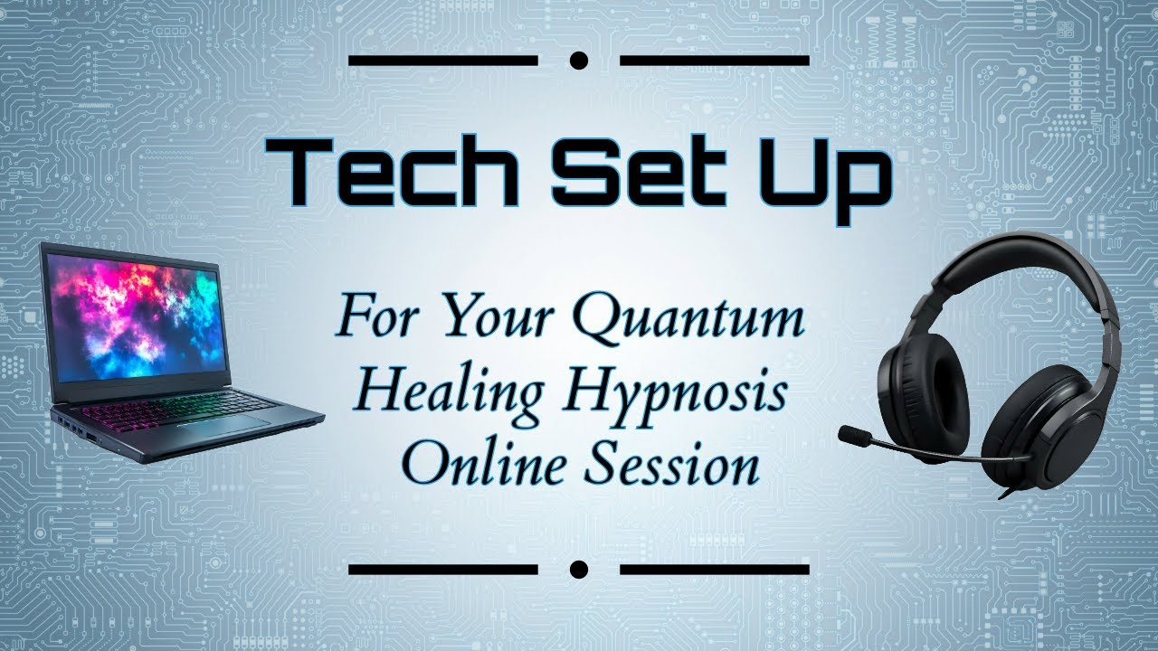 Tech Set Up for Your Online Quantum Healing Hypnosis Session
