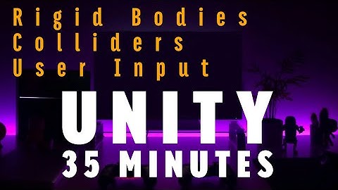 (Unity Series Part 3)  Unity Rigid Bodies, Colliders, User Input: A Quick-Start Guide