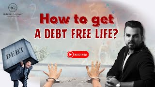 How to get a Debt Free Life | Rishabh A Grover | EMI Free Life