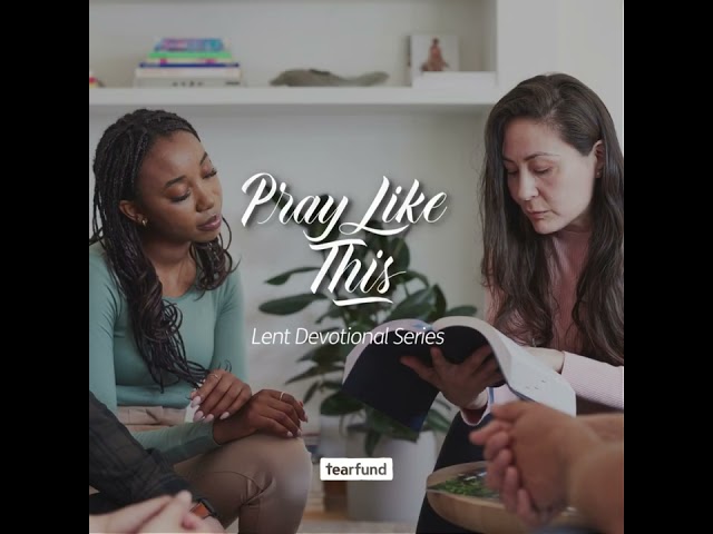 Lent Series - Pray Like This | Tearfund Australia