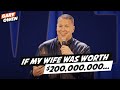If My Wife Was Worth $200,000,000...