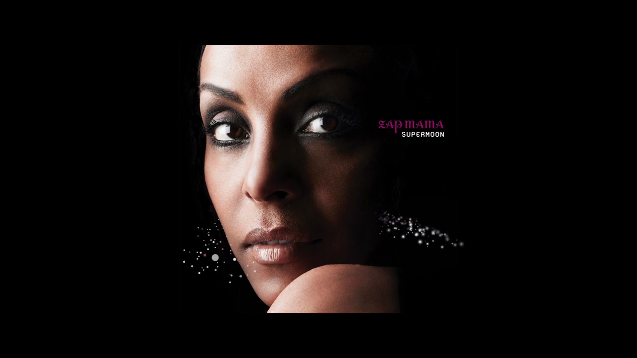 Watch Zap Mama - SUPERMOON on YouTube Watch Zap Mama - SUPERMOON on YouTube