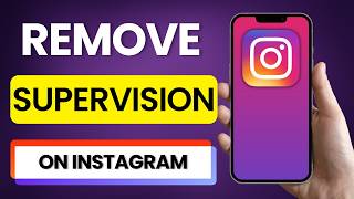 How To Remove Supervision On Instagram 2026