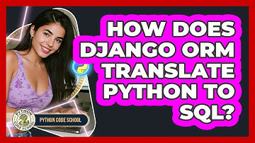 How Does Django ORM Translate Python To SQL? - Python Code School