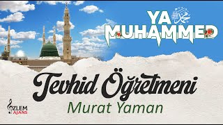 Tevhid Öğretmeni Murat Yaman Ya Muhammed Özlem Ajans