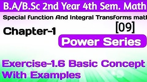 Exercise 1.6 Basic Concept|Special Function&Integral Transforms |Power Series |Ba/BSc.2ndyear 4thSem
