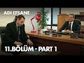 Adı Efsane 11. Bölüm - Part 1