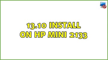 Ubuntu: 13.10 install on HP mini 2133